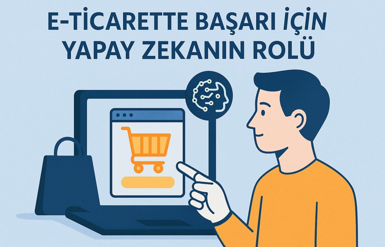 E-Ticarette Yapay Zeka Teknolojilerinin Önemi ve Uygulamaları