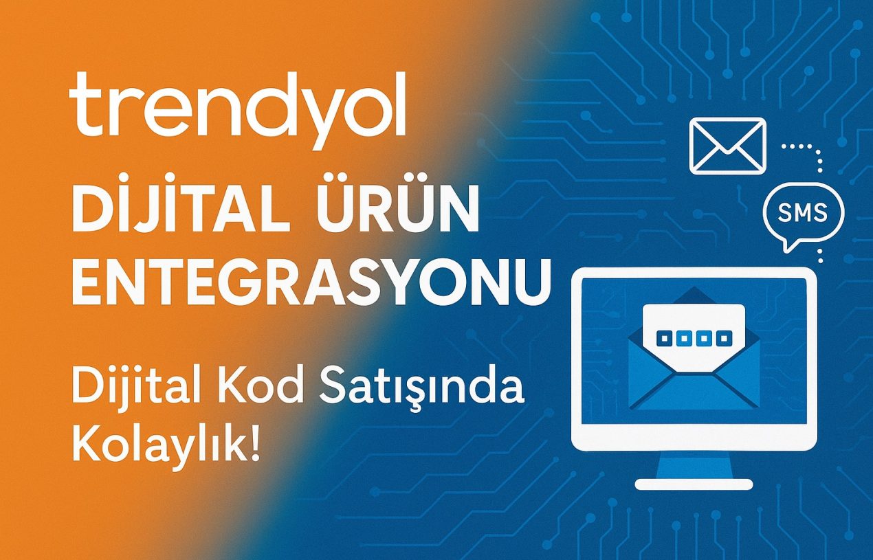 Trendyol Dijital Kod Satış Entegrasyonu Nedir? Nasıl Kullanılır?