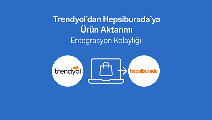 Trendyol Ürünlerini Hepsiburada’ya Kolayca Taşıyın