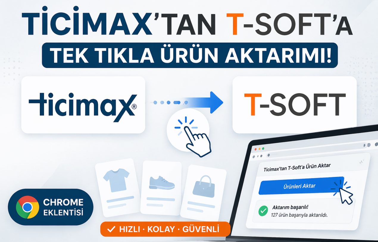 E-Ticarette Hız Devrimi: Ticimax’ten T-Soft’a Tek Tıkla Ürün Aktarımı!